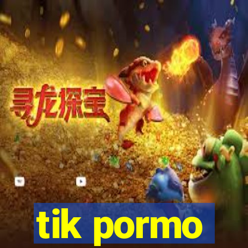 tik pormo